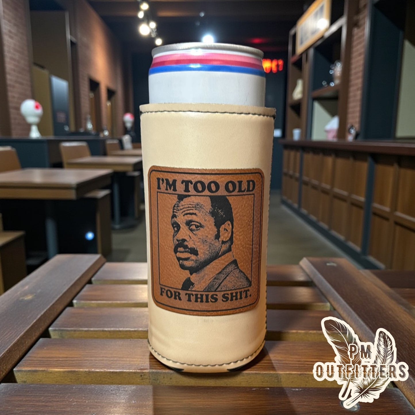 PM Outfitters Custom Laser Engraved Lethal Weapon Murtaugh “I’m Too Old For This Shit” Premium Leatherette Slim Can Cooler - Natural/Cream Koozie