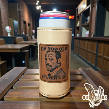PM Outfitters Custom Laser Engraved Lethal Weapon Murtaugh “I’m Too Old For This Shit” Premium Leatherette Slim Can Cooler - Natural/Cream Koozie
