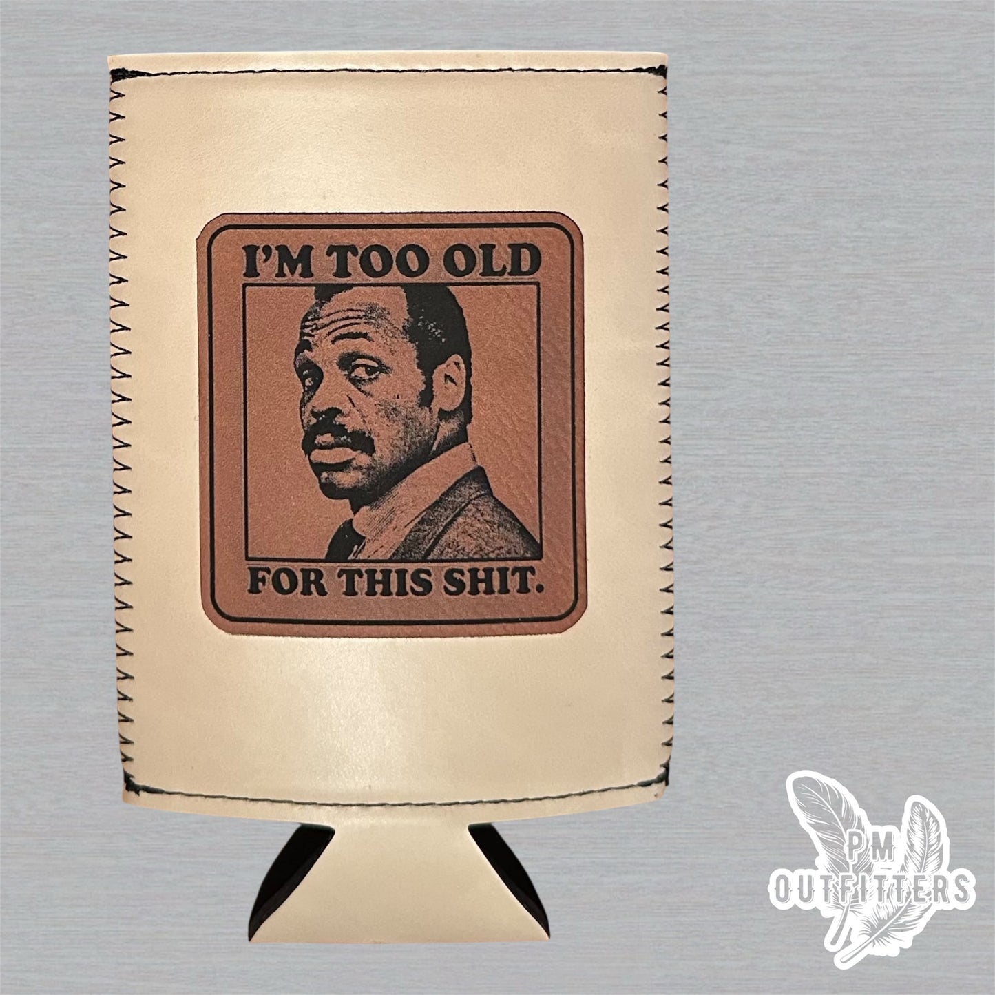 PM Outfitters Custom Laser Engraved Lethal Weapon Murtaugh “I’m Too Old For This Shit” Premium Leatherette Slim Can Cooler - Natural/Cream Koozie