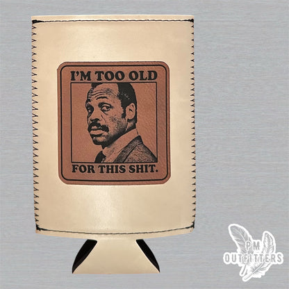 PM Outfitters Custom Laser Engraved Lethal Weapon Murtaugh “I’m Too Old For This Shit” Premium Leatherette Slim Can Cooler - Natural/Cream Koozie
