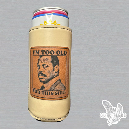 PM Outfitters Custom Laser Engraved Lethal Weapon Murtaugh “I’m Too Old For This Shit” Premium Leatherette Slim Can Cooler - Natural/Cream Koozie