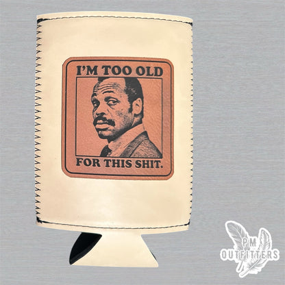 PM Outfitters Custom Laser Engraved Lethal Weapon Murtaugh “I’m Too Old For This Shit” Premium Leatherette Slim Can Cooler - Natural/Cream Koozie
